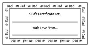 You may also like to explore free gift certificates for dad. Great for Father's Day, Dad's birthday or any occasion where your father deserves a little TLC. Compliments of www.HomemadeGiftGuru.com